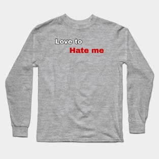 love to hate me Long Sleeve T-Shirt